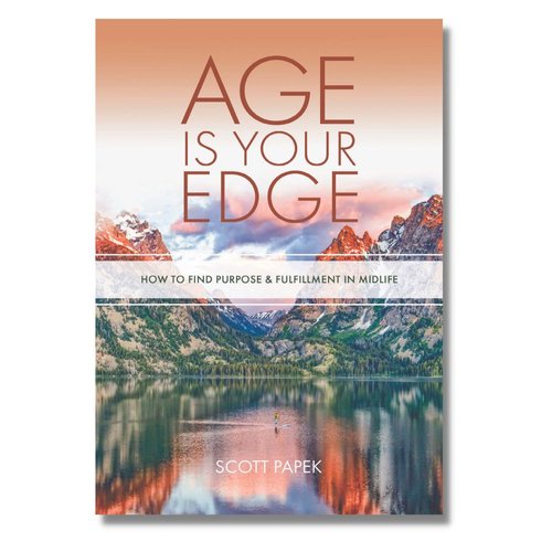 Age Is Your Edge: How to Find Fulfillment in Midlife